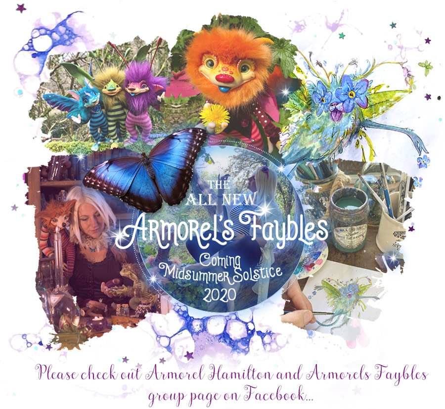 The All NEW Armorel's Faybles. Coming Midsummer Solstice 2020. Please checkout Armorel Hamilton and Armorel's Faybles group page on Facebook...